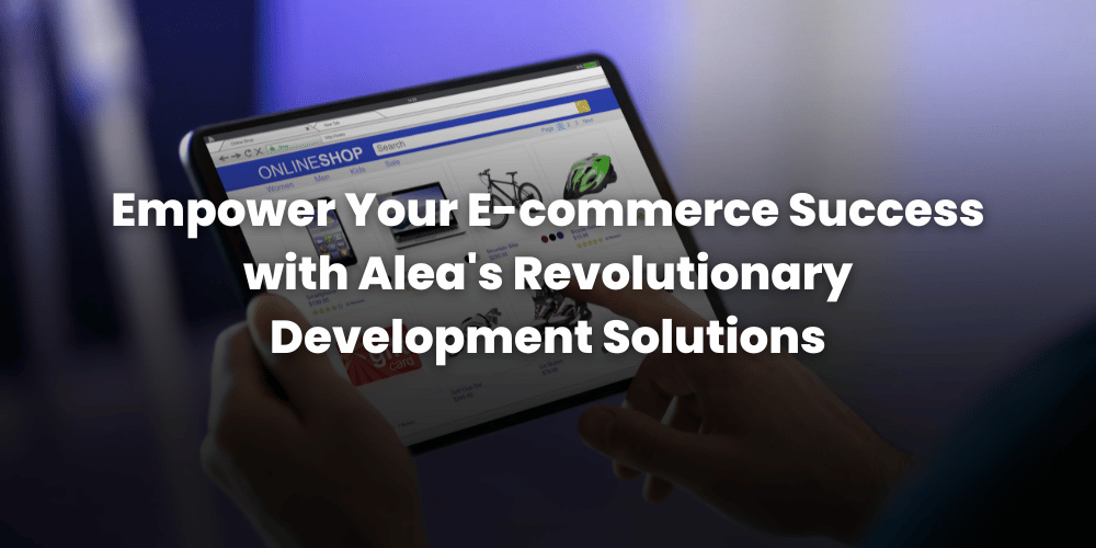 Your E-commerce Success with AleaIT Development Solutions
