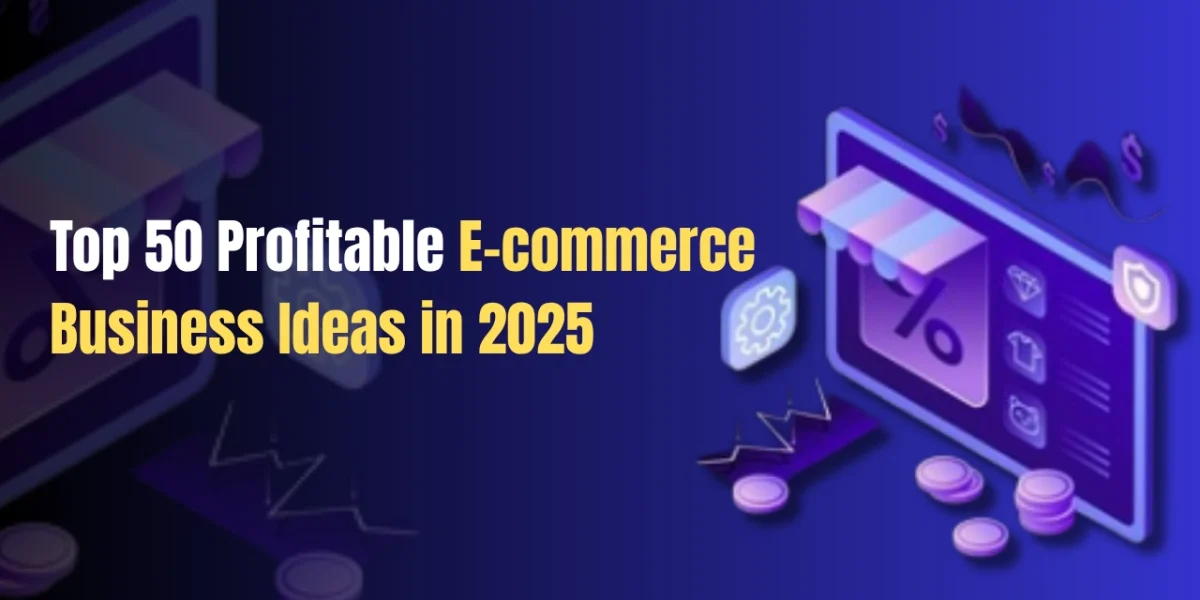 Top 50+ Profitable E-commerce Business Ideas in 2025