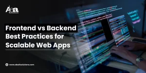 Frontend vs Backend Development: Best Practices for Scalable Web Apps